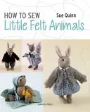 Ako ušiť zvieratká z plsti: Medvedíky, zajačiky, veveričky a iné lesné zvieratká - How to Sew Little Felt Animals: Bears, Rabbits, Squirrels and Other Woodland Creatures