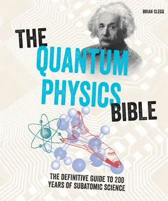 Biblia kvantovej fyziky: Definitívny sprievodca 200 rokmi subatomárnej vedy - The Quantum Physics Bible: The Definitive Guide to 200 Years of Subatomic Science