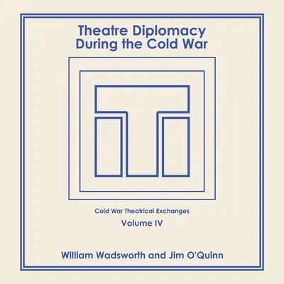 Divadelná diplomacia počas studenej vojny: 4. diel: Divadelné výmeny počas studenej vojny - Theatre Diplomacy During the Cold War: Volume 4: Cold War Theatrical Exchanges