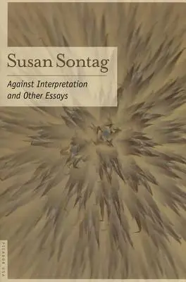 Proti interpretácii: A iné eseje - Against Interpretation: And Other Essays
