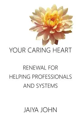 Tvoje starostlivé srdce: Obnova pre pomáhajúcich profesionálov a systémy - Your Caring Heart: Renewal for Helping Professionals and Systems
