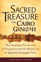 Posvätný poklad - káhirská geniza: Úžasné objavy zabudnutých židovských dejín na pôde egyptskej synagógy - Sacred Treasure-The Cairo Genizah: The Amazing Discoveries of Forgotten Jewish History in an Egyptian Synagogue Attic
