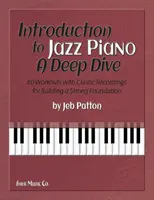 Úvod do jazzového klavíra: Hlboký ponor - 60 cvičení s klasickými nahrávkami na vybudovanie pevných základov - Introduction to Jazz Piano: A Deep Dive - 60 Workouts with Classic Recordings for Building a Strong Foundation