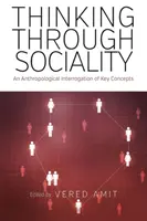Myslenie prostredníctvom sociálnosti: Antropologický výklad kľúčových pojmov - Thinking Through Sociality: An Anthropological Interrogation of Key Concepts