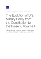 Vývoj vojenskej politiky USA od ústavy po súčasnosť: Starý režim: Od koloniálnych čias po súčasnosť: armáda, domobrana a dobrovoľníci - The Evolution of U.S. Military Policy from the Constitution to the Present: The Old Regime: The Army, Militia, and Volunteers from Colonial Times to t