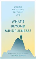 Čo je za vedomím?: Prebúdzanie sa do tohto vzácneho života - What's Beyond Mindfulness?: Waking Up to This Precious Life