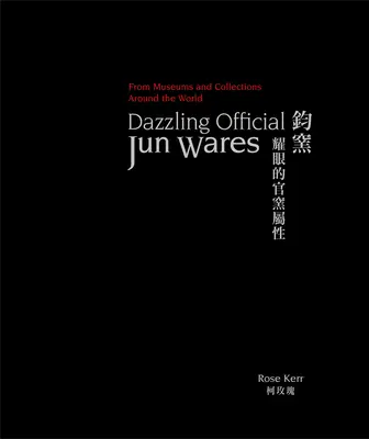 Oslnivé úradné junské výrobky: Z múzeí a zbierok po celom svete - Dazzling Official Jun Wares: From Museums and Collections Around the World