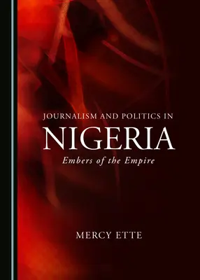 Žurnalistika a politika v Nigérii: Vydanie knihy: Záblesky impéria - Journalism and Politics in Nigeria: Embers of the Empire