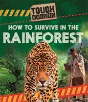Drsní sprievodcovia: Ako prežiť v dažďovom pralese - Tough Guides: How to Survive in the Rainforest