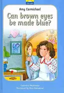 Amy Carmichaelová: Môžu byť hnedé oči modré? - Amy Carmichael: Can Brown Eyes by Made Blue?