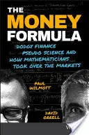 Vzorec peňazí: Ako matematici ovládli trhy - The Money Formula: Dodgy Finance, Pseudo Science, and How Mathematicians Took Over the Markets
