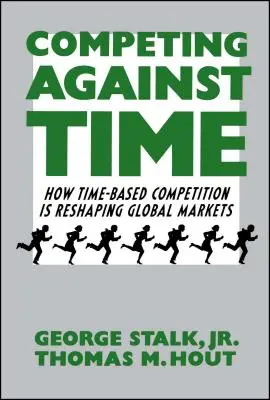 Súťaženie s časom: Ako časová konkurencia pretvára globálne trhy - Competing Against Time: How Time-Based Competition Is Reshaping Global Markets