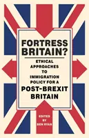 Pevnosť Británia?: Etické prístupy k imigračnej politike v Británii po brexite - Fortress Britain?: Ethical Approaches to Immigration Policy for a Post-Brexit Britain