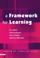 Rámec pre učenie: Pre dospelých s vážnymi a komplexnými ťažkosťami pri učení - A Framework for Learning: For Adults with Profound and Complex Learning Difficulties