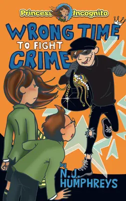 Zlý čas na boj proti zločinu: Princezná inkognito: Kniha 3 - Wrong Time to Fight Crime: Princess Incognito: Book 3