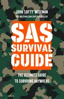Príručka prežitia SAS - Konečný sprievodca prežitím kdekoľvek - SAS Survival Guide - The Ultimate Guide to Surviving Anywhere