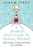 Sprievodca moderného dievčaťa, ktoré sa chce vydať - A Modern Girl's Guide to Getting Hitched