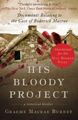 Jeho krvavý projekt: Dokumenty týkajúce sa prípadu Rodericka MacRae - His Bloody Project: Documents Relating to the Case of Roderick MacRae