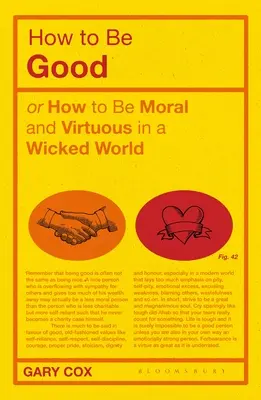 Ako byť dobrý: Ako byť morálny a cnostný v zlom svete - How to Be Good: Or How to Be Moral and Virtuous in a Wicked World