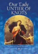 Panna Mária, rozväzovačka uzlov - Príbeh mariánskej úcty - Our Lady, Untier of Knots - Story of a Marian Devotion