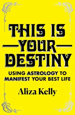 Toto je tvoj osud: Využitie astrológie na dosiahnutie najlepšieho života - This Is Your Destiny: Using Astrology to Manifest Your Best Life
