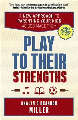 Hra na ich silné stránky: Nový prístup k výchove detí, ako ich stvoril Boh - Play to Their Strengths: A New Approach to Parenting Your Kids as God Made Them