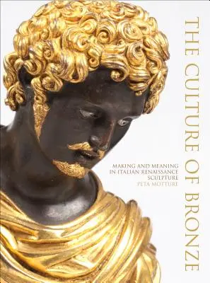 Kultúra bronzu: tvorba a význam v talianskom renesančnom sochárstve - The Culture of Bronze: Making and Meaning in Italian Renaissance Sculpture