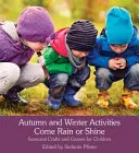 Jesenné a zimné aktivity Prší alebo svieti slnko: Sezónne remeslá a hry pre deti - Autumn and Winter Activities Come Rain or Shine: Seasonal Crafts and Games for Children