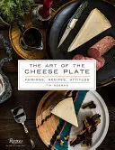 Umenie syrového taniera: Sýrové umenie: párovanie, recepty, štýl, postoj - The Art of the Cheese Plate: Pairings, Recipes, Style, Attitude