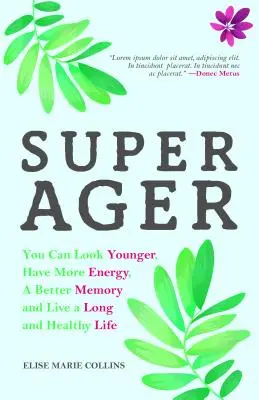 Super Ager: (Aging Healthy, Staying Youngy): Môžete vyzerať mladšie, mať viac energie, lepšiu pamäť a žiť dlhý a zdravý život (Aging Healthy, Staying Youngy) - Super Ager: You Can Look Younger, Have More Energy, a Better Memory, and Live a Long and Healthy Life (Aging Healthy, Staying Youn
