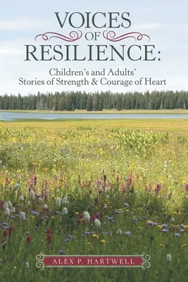 Hlasy odolnosti: Príbehy detí a dospelých o sile a odvahe srdca - Voices of Resilience: Children's and Adults' Stories of Strength & Courage of Heart