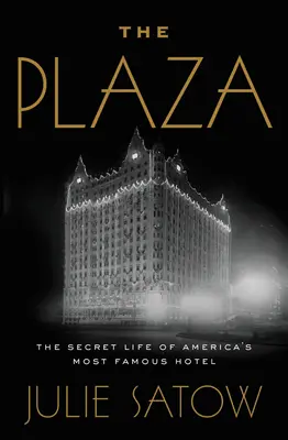 The Plaza: Plaza: Tajný život najslávnejšieho amerického hotela - The Plaza: The Secret Life of America's Most Famous Hotel