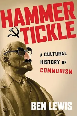 Kladivo a šteklenie: Kultúrne dejiny komunizmu vtipnými príbehmi - Hammer and Tickle: A Cultural History of Communism
