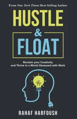 Hustle and Float: Vychutnajte si svoju kreativitu a prosperujte vo svete posadnutom prácou - Hustle and Float: Reclaim Your Creativity and Thrive in a World Obsessed with Work