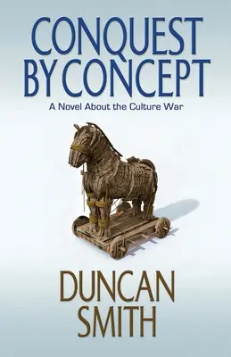 Dobývanie podľa konceptu: Román o kultúrnej vojne - Conquest By Concept: A Novel About the Culture War