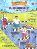 Čo robiť, keď sa príliš mračíte: Detský sprievodca na prekonanie negativizmu - What to Do When You Grumble Too Much: A Kid's Guide to Overcoming Negativity