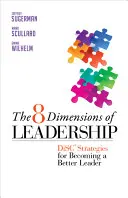 8 dimenzií vedenia: Stratégie, ako sa stať lepším lídrom: 8 dimenzií vodcovstva: diskrétne stratégie, ako sa stať lepším lídrom - The 8 Dimensions of Leadership: Disc Strategies for Becoming a Better Leader