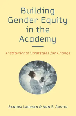 Budovanie rodovej rovnosti v akadémii: Inštitucionálne stratégie pre zmenu - Building Gender Equity in the Academy: Institutional Strategies for Change
