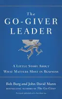 Go-Giver Leader - Malý príbeh o tom, čo je v podnikaní najdôležitejšie - Go-Giver Leader - A Little Story About What Matters Most in Business