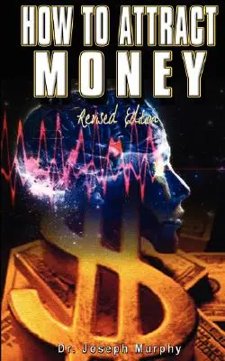 Ako priťahovať peniaze, revidované vydanie - How to Attract Money, Revised Edition