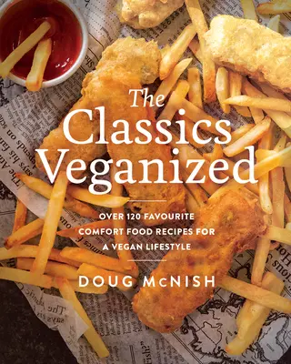 Veganizovaná klasika: Viac ako 120 obľúbených receptov na pohodlné jedlo pre vegánsky životný štýl - The Classics Veganized: Over 120 Favourite Comfort Food Recipes for a Vegan Lifestyle