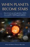 Keď sa planéty stávajú hviezdami: Ako založiť, prevádzkovať a umiestniť mimovládnu organizáciu vo svete meniaceho sa vnímania - When Planets Become Stars: How to Set Up, Operate and Position an NGO in a World of Shifting Perceptions
