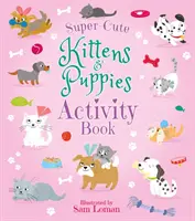 Superroztomilé mačiatka a šteniatka Kniha aktivít - Super-Cute Kittens & Puppies Activity Book
