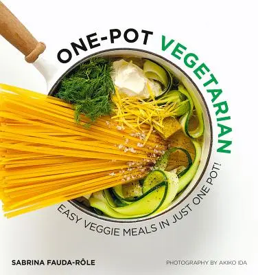 Vegetarián z jedného hrnca: Jednoduché vegánske jedlá v jednom hrnci! - One Pot Vegetarian: Easy Veggie Meals in Just One Pot!