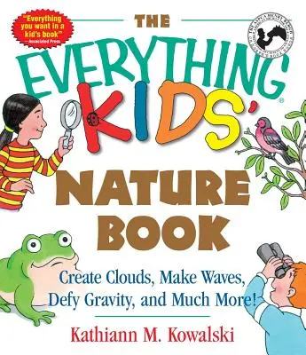 Kniha o prírode pre všetky deti: Vytvárajte mraky, vytvárajte vlny, vzdorujte gravitácii a oveľa viac! - The Everything Kids' Nature Book: Create Clouds, Make Waves, Defy Gravity and Much More!