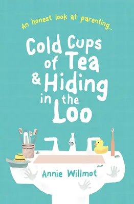 Šálky studeného čaju a schovávanie sa na záchode: Úprimný pohľad na rodičovstvo - Cold Cups of Tea and Hiding in the Loo: An Honest Look at Parenting