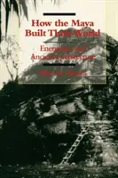 Ako Mayovia budovali svoj svet: Energetika a staroveká architektúra - How the Maya Built Their World: Energetics and Ancient Architecture