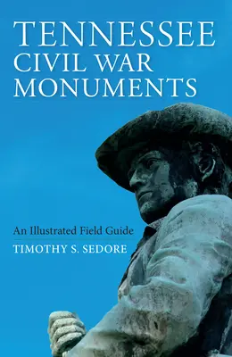 Pomníky občianskej vojny v Tennessee: Ilustrovaný terénny sprievodca - Tennessee Civil War Monuments: An Illustrated Field Guide