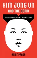 Kim Čong-un a bomba - Prežitie a odstrašenie v Severnej Kórei - Kim Jong Un and the Bomb - Survival and Deterrence in North Korea