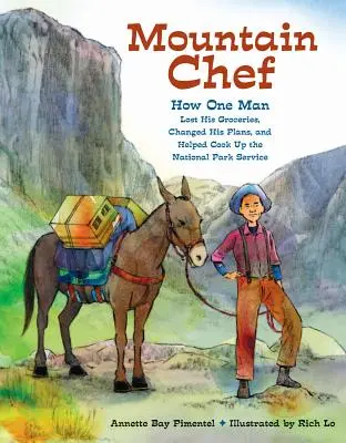 Horský šéfkuchár: Ako jeden muž stratil potraviny, zmenil svoje plány a pomohol vybudovať Národný park - Mountain Chef: How One Man Lost His Groceries, Changed His Plans, and Helped Cook Up the National Park Service